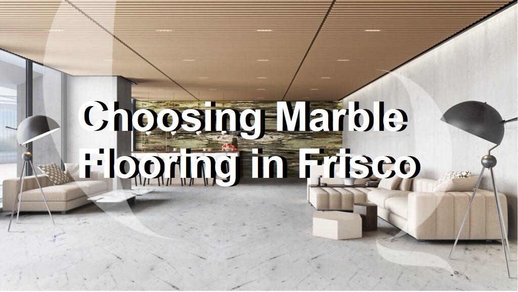 Choosing Marble Flooring in Frisco